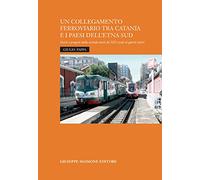 Un collegamento ferroviario tra Catania e i Paesi dell'Etna Sud. Storie e progetti della seconda metà del XIX secolo ai giorni nostri