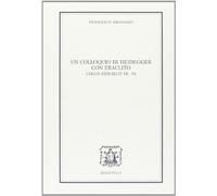 Un colloquio di Heidegger con Eraclito. Logos. Testo tedesco a fronte