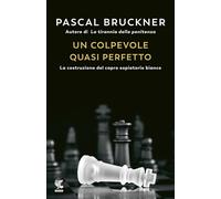 Un colpevole quasi perfetto. La costruzione del capro espiatorio bianco - ...