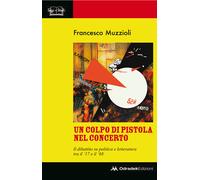 Un colpo di pistola nel concerto. Il dibattito su politica e letteratura tra il