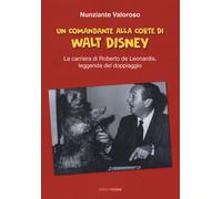 Un comandante alla corte di Walt Disney. La carriera di Roberto de Leonard...