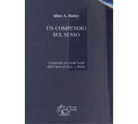 Un compendio sul sesso. Compendio di estratti scelti dalle opere di Alice Bailey