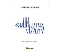 Un comunissimo vissuto di Antonio Isacco, 2013, Youcanprint