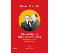 Un comunista tra Milano e Mosca. Dalla Guerra Fredda a Tangentopoli