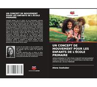 UN CONCEPT DE MOUVEMENT POUR LES ENFANTS DE L'ÉCOLE PRIMAIRE: DÉVELOPPEMENT ET TEST D'UN CONCEPT DE MOUVEMENT POUR LA PROMOTION DE LA COMPÉTENCE MOTRICE DES ENFANTS DE L'ÉCOLE PRIMAIRE