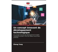 Un concept innovant de développement technologique: Un concept innovant de développement d'objets intelligents utilisant l'IA et les réseaux neuronaux artificiels
