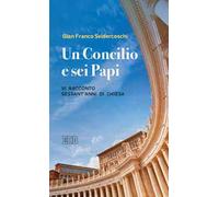 Un Concilio e sei Papi. Vi racconto sessant'anni di Chiesa