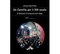 Un concilio per il XXI secolo. Il Vaticano II cinquant'anni dopo - Routhie...