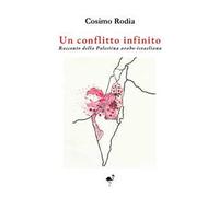 Un conflitto infinito. Racconto della Palestina arabo-israeliana