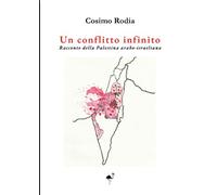 Un conflitto infinito - Racconto della Palestina arabo-israeliana