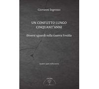 Un conflitto lungo cinquant'anni. Diversi sguardi sulla Guerra Fredda