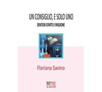 Un consiglio, e solo uno. Sentieri d'arte e passione