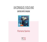Un consiglio, e solo uno. Sentieri d'arte e passione