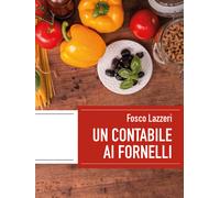 Un contabile ai fornelli. Esperienze di vita dentro e fuori la cucina di Fosco L