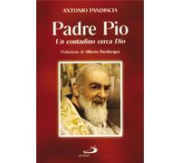 Un Contadino cerca Dio. Padre Pio - Pandiscia Antonio