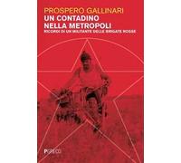 Un contadino nella metropoli. Ricordi di un militante delle Brigate Rosse