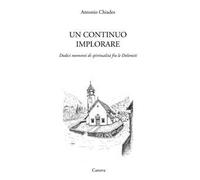 Un continuo implorare. Dodici momenti di spiritualità fra le Dolomiti