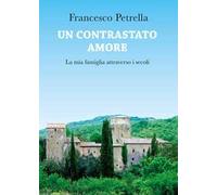 Un contrastato amore. La mia famiglia attraverso i secoli