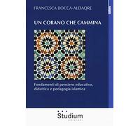 Un Corano che cammina. Fondamenti di pensiero educativo, didattica e pedagogia islamica