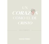Un corazon como el de Cristo: Guia completa