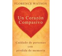 Un Corazón Compasivo: Cuidado de personas con pérdida de memoria