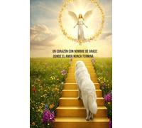 Un Corazón con Nombre de Grace: Donde el Amor Nunca Termina: Un Legado de Amor y una Guía para Reconstruirnos Tras la Pérdida.