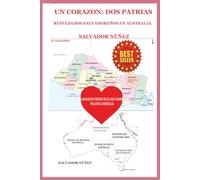 UN CORAZON: DOS PATRIAS: REFUGIADOS SALVADORENOS EN AUSTRALIA