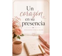 Un Corazón en su Presencia: Reflexiones para la Mujer