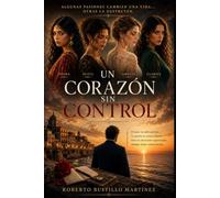 Un Corazon Sin Control: Algunas Pasiones Cambian una Vida , Otras la Destruyen