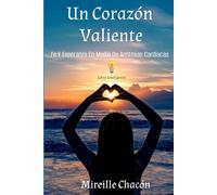 Un Corazon Valiente: Fe Y Esperanza En Medio De Arritmias Cardiacas