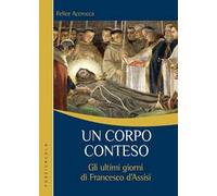 Un corpo conteso. Gli ultimi giorni di Francesco d’Assisi