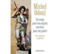 Un corps pour me soigner, une âme pour me guérir: Aux sources de la guérison