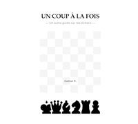 Un coup à la fois: Un autre guide sur les échecs