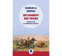 Un cowboy del Texas. Quindici anni di avventure a cavallo