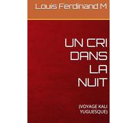 UN CRI DANS LA NUIT: (VOYAGE KALI YUGUESQUE)