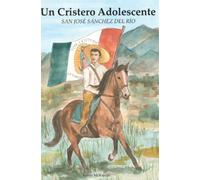Un Cristero Adolescente: San José Sánchez Del Río