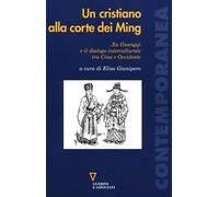Un cristiano alla corte dei Ming. Xu Guangqi e il dialogo interculturale tra Cina e Occidente
