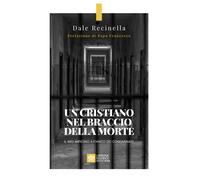 Un cristiano nel braccio della morte. Il mio impegno a fianco dei condanna...