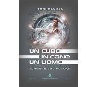 Un cubo un cane un uomo. Schegge dal futuro - [Kimerik]