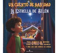 UN CUENTO DE NAVIDAD - LA ESTRELLA DE BELÉN: TRES HISTORIAS DE NAVIDAD SOBRE UN DESEO, UNA PROMESA Y UNA LUZ QUE NUNCA SE APAGA.