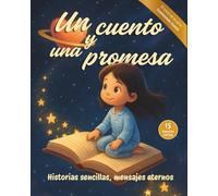 Un cuento y una promesa: Historias sencillas, mensajes eternos.