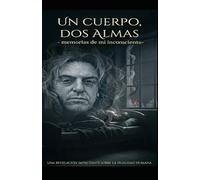 Un Cuerpo, Dos Almas: - memorias de mi inconsciente -
