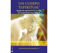Un Cuerpo «Espiritual». Significado Espiritual De La TeologíA Del Cuerpo De San