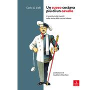 Un cuoco costava come un cavallo. L'avventura dei cuochi nella storia dell...