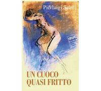 Un cuoco quasi fritto. Le avventure di un cuoco italiano all'estero