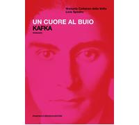 Un cuore al buio. Kafka - Cattaneo della Volta Manuela, Sposito Livio