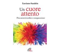 Un cuore attento. Tra misericordia e compassione