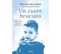 Un cuore bruciato. La tua storia. Per non dimenticare