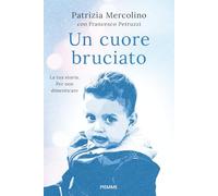 Un cuore bruciato. La tua storia. Per non dimenticare