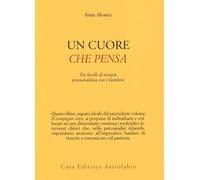 Un cuore che pensa. Tre livelli di terapia psicoanalitica con i bambini - ...